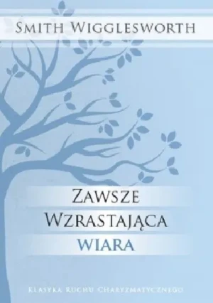 Zawsze wzrastająca wiara - Wigglesworth Smith - książka