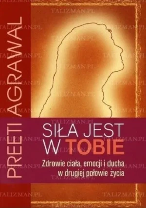 Siła jest w Tobie. - Preeti Agrawal  - Preeti Agrawal - książka