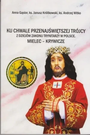 Ku chwale przenajświętszej trójcy z dziejów zakonu Trynitarzy w Polsce - W opisie - książka