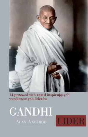 Gandhi. Lider. 14 przewodnich zasad inspirujących współczesnych liderów - Alan Axelrod - książka