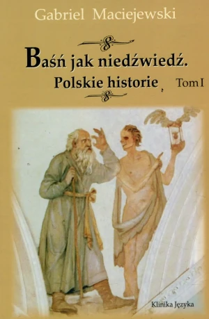 Baśń jak niedźwiedź. Polskie historie. Tom I - Gabriel Maciejewski - książka