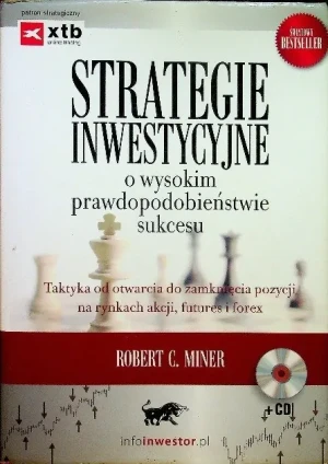 STRATEGIE INWESTYCYJNE O WYSOKIM PRAWDOPODOBIEŃSTWIE SUKCESU TAKTYKA OD OTWARCIA DO ZAMKNIĘCIA POZYCJI NA RYNKACH AKCJI FUTURES I FOREX -  - książka