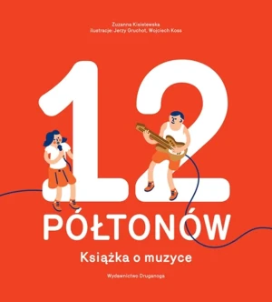 12 półtonów. Książka o muzyce - Zuzanna Kisielewska, Jerzy Gruchot, Wojciech Koss - książka