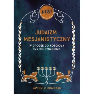 Judaizm mesjanistyczny - Artur R. Juszczak - książka