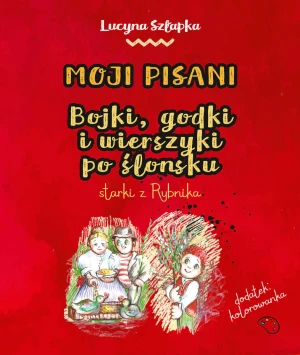Moji pisani. Bojki, godki i wierszyki po ślonsku starki z Rybnika - Szłapka Lucyna - książka