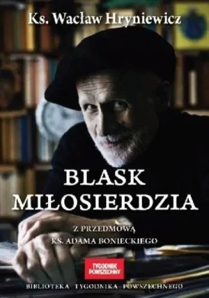 Blask Miłosierdzia - Wacław Hryniewicz, W opisie, Wacław Hryniewicz OMI - książka