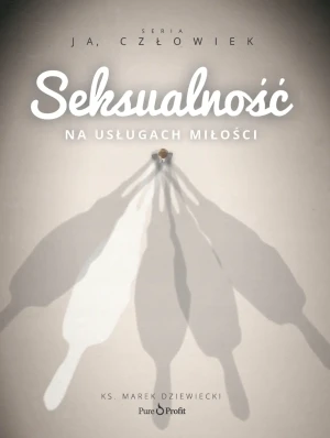 Seksualność. Na usługach miłości - Ks. Marek Dziewiecki - książka