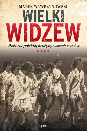 Wielki Widzew. Historia polskiej drużyny wszech - Marek Wawrzynowski - książka