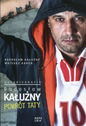 Radosław Kałużny. Powrót taty. Autobiografia - Radosław Kałużny, Mateusz Karoń - książka