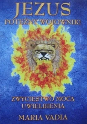 Jezus potężny wojownik - W opisie, MariaVadia, Maria Vadia - książka