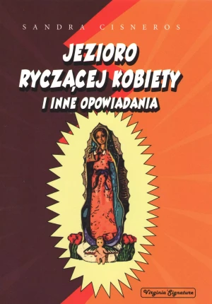 Jezioro ryczącej kobiety i inne opowiadania - Sandra Cisneros - książka