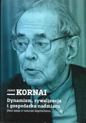 Dynamizm rywalizacja i gospodarka nadmiaru - Jnos Kornai - książka