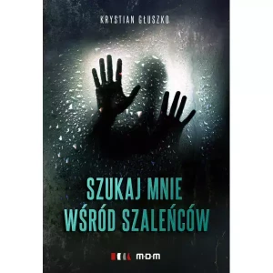 Szukaj mnie wśród szaleńców - Krystian Głuszko - książka