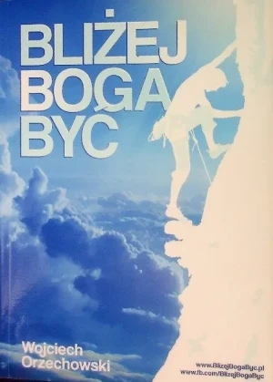 Być bliżej Boga - Orzechowski Wojciech - książka