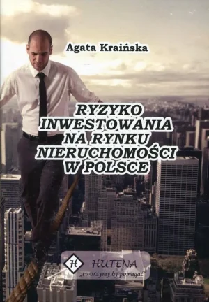 Ryzyko inwestowania na rynku nieruchomości w Polsce - Kraińska Agata Maria - książka