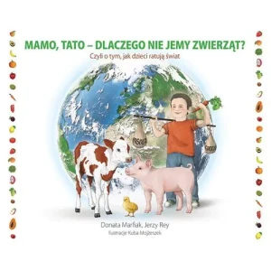 Mamo tato dlaczego nie jemy zwierząt? - Donata Marfiak, Jerzy Rey - książka