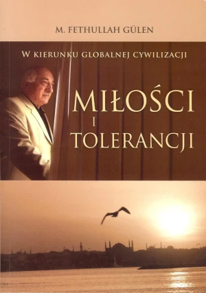 W kierunku globalnej cywilizacji miłości i tolerancji - M. Fethullah Gullen - książka