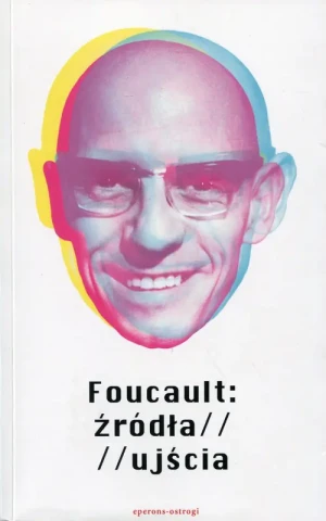 Foucault: źródła / ujścia - praca zbiorowa - książka