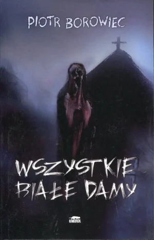 Wszystkie białe damy - Piotr Borowiec - książka