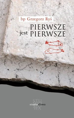 Pierwsze jest pierwsze - bp Grzegorz Ryś - książka