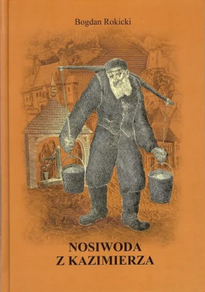 Nosiwoda z Kazimierza - Bogdan Rokicki - książka