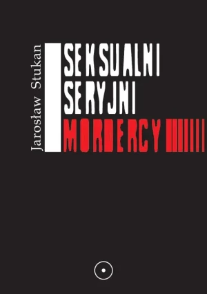 Seksualni seryjni mordercy - Jarosław Stukan - książka