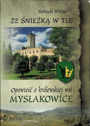 Ze Śnieżką w tle. Opowieść o królewskiej wsi Mysłakowice - Romuald Witczak - książka