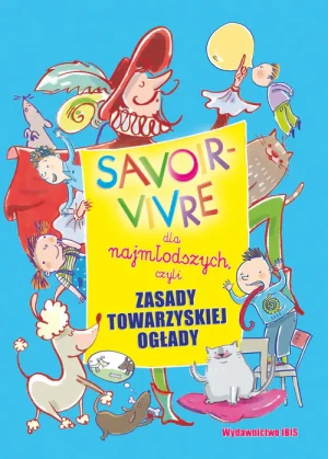 Savoir-vivre dla najmłodszych, czyli zasady towarzyskiej ogłady - A. Nożyńska-Demianiuk - książka