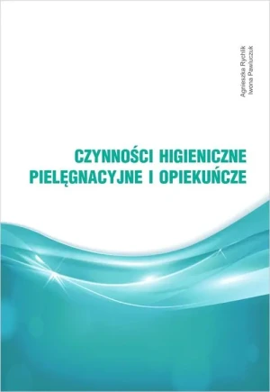 Czynności higieniczne, pielęgnacyjne i opiekuńcze - Rychlik Agnieszka, Pawluczuk Iwona - książka