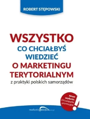 Wszystko co chciałbyś wiedzieć o marketingu terytorialnym z praktyki polskich - Stępowski Robert - książka