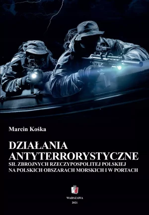 Działania antyterrorystyczne sił zbrojnych Rzeczpospolitej Polskiej na polskich obszarach morskich i w portach - Marcin Kośka - książka
