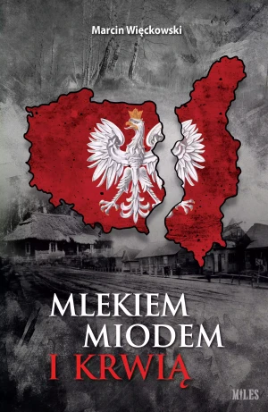 Mlekiem Miodem i Krwią - Marcin Więckowski - książka