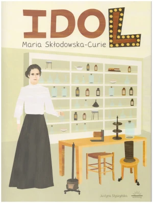 Idol. Maria Skłodowska-Curie - Justyna Styszyńska - książka