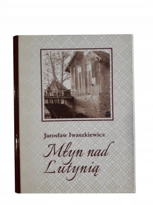 Młyn nad Lutynią - Jarosław Iwaszkiewicz - Jarosław Iwaszkiewicz - książka