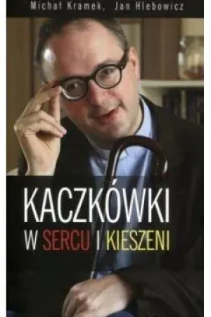 Kaczkówki w sercu i w kieszeni - Jan Hlebowicz, Michał Kramek - książka