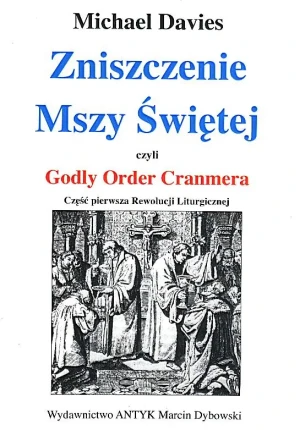Zniszczenie Mszy Świętej czyli Godly Order Cranmera - Davies Michael - książka