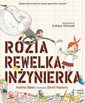 Rózia Rewelka, inżynierka - Andrea Beaty - książka