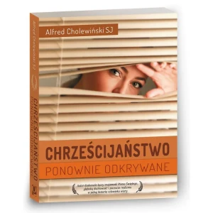 Chrześcijaństwo ponownie odkrywane - Alfred Cholewiński SJ - książka