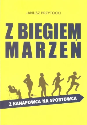 Z biegiem marzeń. Z kanapowca na sportowca - Przytocki Janusz - książka
