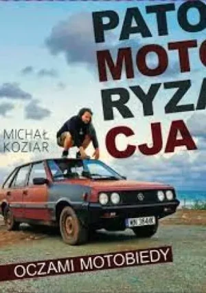 Patomotoryzacja oczami Motobiedy - Michał Koziar - książka