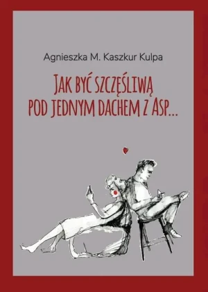 Jak być szczęśliwą pod jednym dachem z Asp - Kaszkur Kulpa Agnieszka M - książka