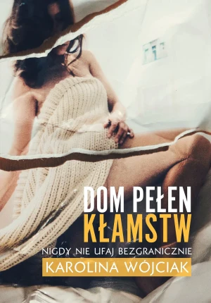 Dom pełen kłamstw - Karolina Wójciak - książka