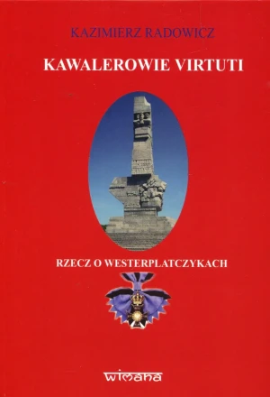 Kawalerowie Virtuti. Rzecz o Westerplatczykach -  - książka