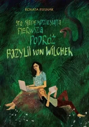 Sto siedemdziesiąta pierwsza podróż Bazylii von Wilchek - Renata Rusnak - książka