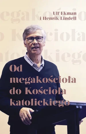 Od megakościoła do Kościoła katolickiego - Henrik Linell, Ulf Ekman - książka
