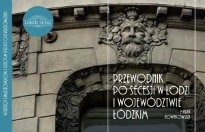 Przewodnik po secesji w Łodzi i województwie łódzkim - Maria Nowakowska - książka