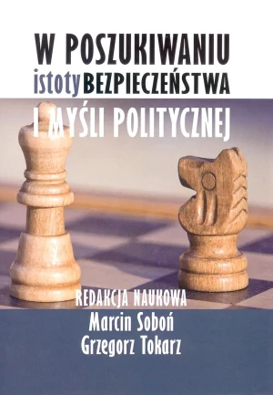 W poszukiwaniu istoty bezpieczeństwa i myśli politycznej - Marcin Soboń, Grzegorz Tokarz - książka
