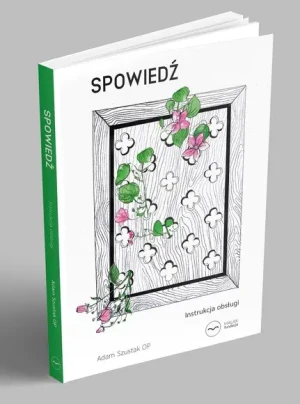 Spowiedź. Instrukcja obsługi - Adam Szustak OP - książka