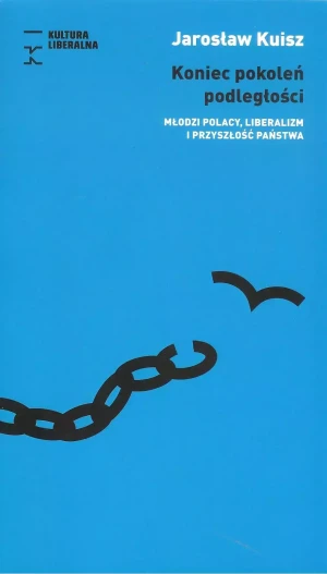 Koniec pokoleń podległości. Młodzi polacy, liberalizm i przyszłość państwa - Jarosław Kulisz - książka