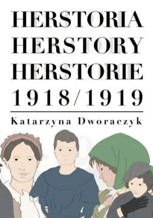 Herstoria/ Herstory/ Herstorie 1918/1919 - Katarzyna Dworaczyk - książka